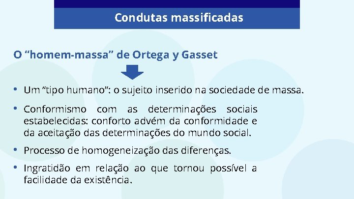 Condutas massificadas O “homem-massa” de Ortega y Gasset • Um “tipo humano”: o sujeito
