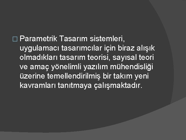 � Parametrik Tasarım sistemleri, uygulamacı tasarımcılar için biraz alışık olmadıkları tasarım teorisi, sayısal teori