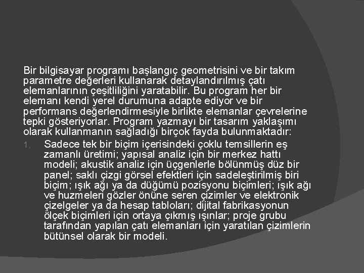 Bir bilgisayar programı başlangıç geometrisini ve bir takım parametre değerleri kullanarak detaylandırılmış çatı elemanlarının