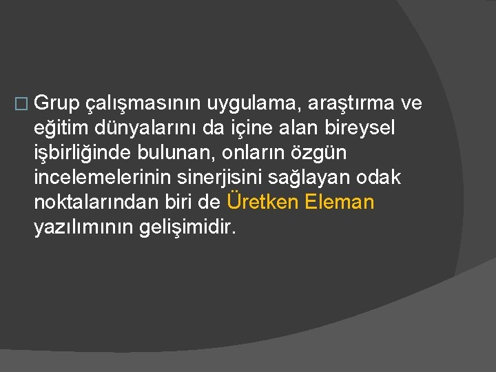 � Grup çalışmasının uygulama, araştırma ve eğitim dünyalarını da içine alan bireysel işbirliğinde bulunan,