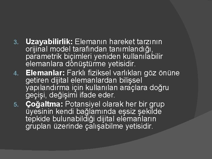 Uzayabilirlik: Elemanın hareket tarzının orijinal model tarafından tanımlandığı, parametrik biçimleri yeniden kullanılabilir elemanlara dönüştürme