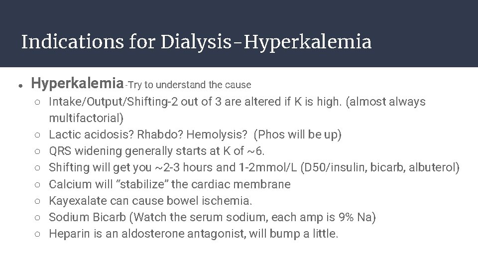 Indications for Dialysis-Hyperkalemia ● Hyperkalemia -Try to understand the cause ○ Intake/Output/Shifting-2 out of