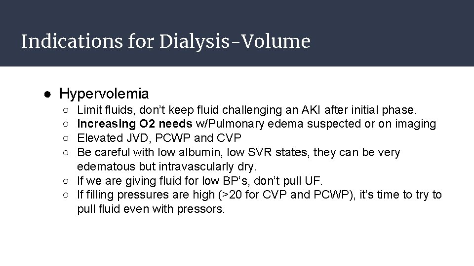 Indications for Dialysis-Volume ● Hypervolemia ○ ○ Limit fluids, don’t keep fluid challenging an