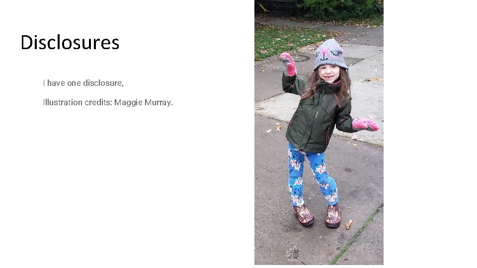 Disclosures I have one disclosure, Illustration credits: Maggie Murray. 