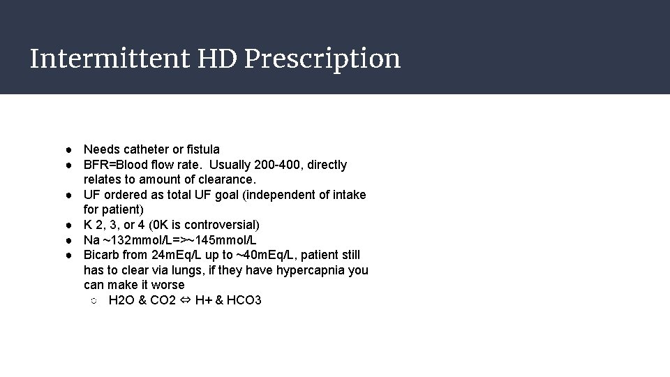 Intermittent HD Prescription ● Needs catheter or fistula ● BFR=Blood flow rate. Usually 200