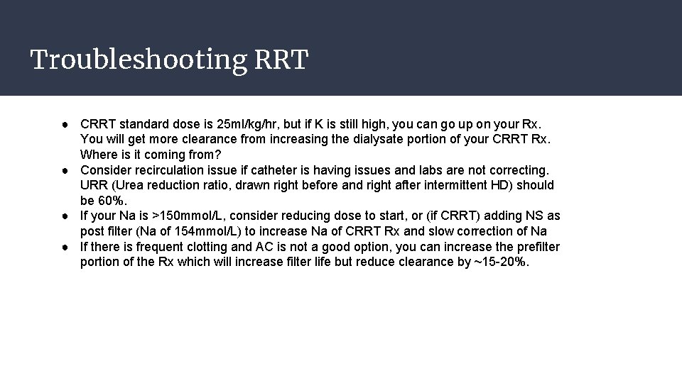 Troubleshooting RRT ● CRRT standard dose is 25 ml/kg/hr, but if K is still