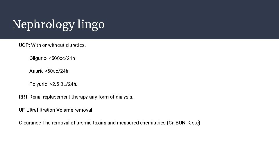 Nephrology lingo UOP: With or without diuretics. Oliguric- <500 cc/24 h Anuric <50 cc/24