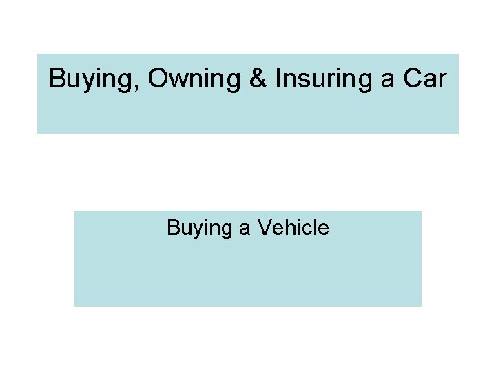 Buying, Owning & Insuring a Car Buying a Vehicle 