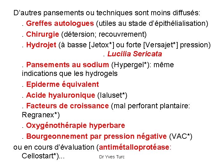 D’autres pansements ou techniques sont moins diffusés: . Greffes autologues (utiles au stade d’épithélialisation).