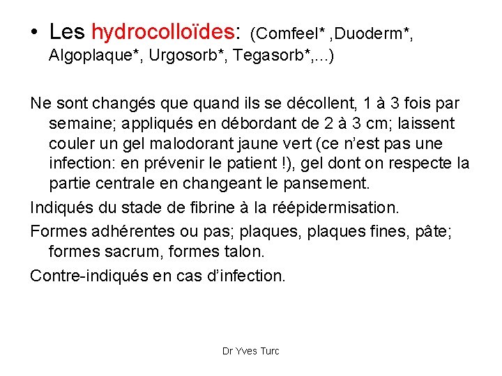  • Les hydrocolloïdes: (Comfeel* , Duoderm*, Algoplaque*, Urgosorb*, Tegasorb*, . . . )