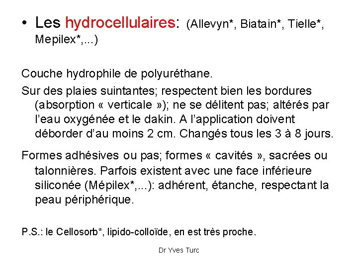  • Les hydrocellulaires: (Allevyn*, Biatain*, Tielle*, Mepilex*, . . . ) Couche hydrophile