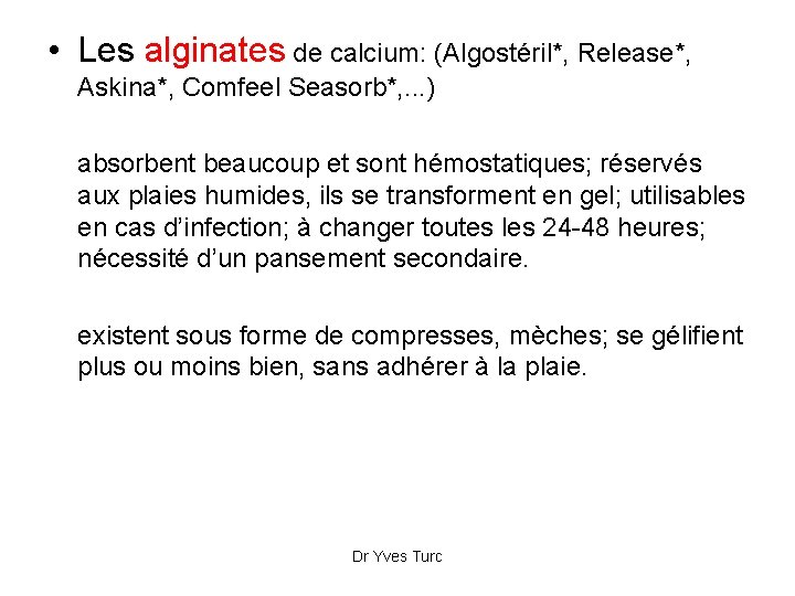  • Les alginates de calcium: (Algostéril*, Release*, Askina*, Comfeel Seasorb*, . . .