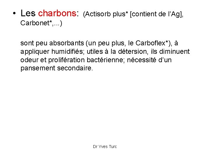  • Les charbons: (Actisorb plus* [contient de l’Ag], Carbonet*, . . . )