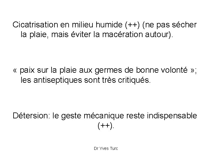 Cicatrisation en milieu humide (++) (ne pas sécher la plaie, mais éviter la macération