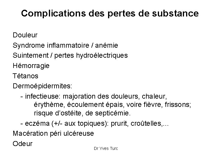 Complications des pertes de substance Douleur Syndrome inflammatoire / anémie Suintement / pertes hydroélectriques