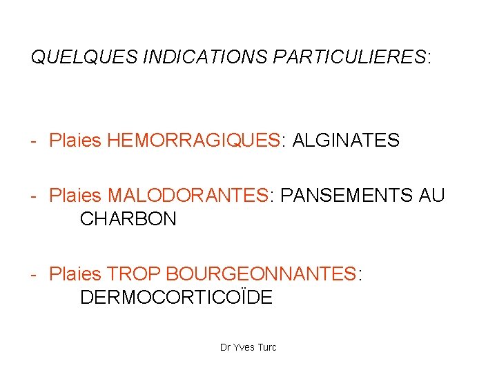 QUELQUES INDICATIONS PARTICULIERES: - Plaies HEMORRAGIQUES: ALGINATES - Plaies MALODORANTES: PANSEMENTS AU CHARBON -