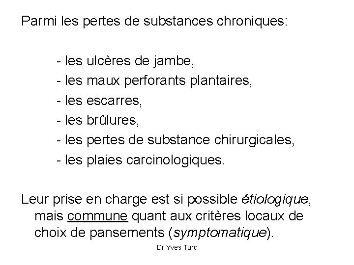 Parmi les pertes de substances chroniques: - les ulcères de jambe, - les maux