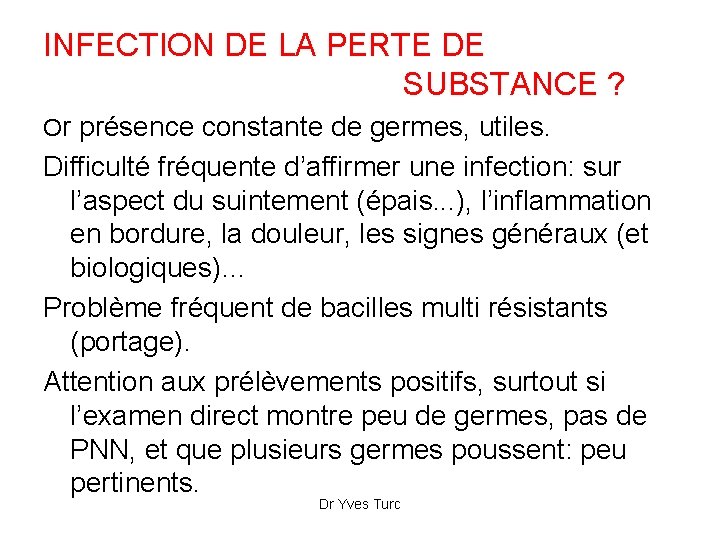 INFECTION DE LA PERTE DE SUBSTANCE ? Or présence constante de germes, utiles. Difficulté