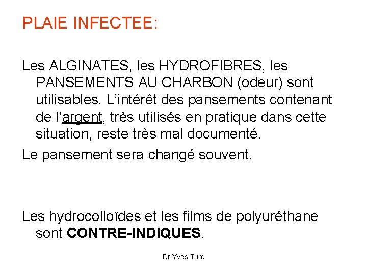 PLAIE INFECTEE: Les ALGINATES, les HYDROFIBRES, les PANSEMENTS AU CHARBON (odeur) sont utilisables. L’intérêt