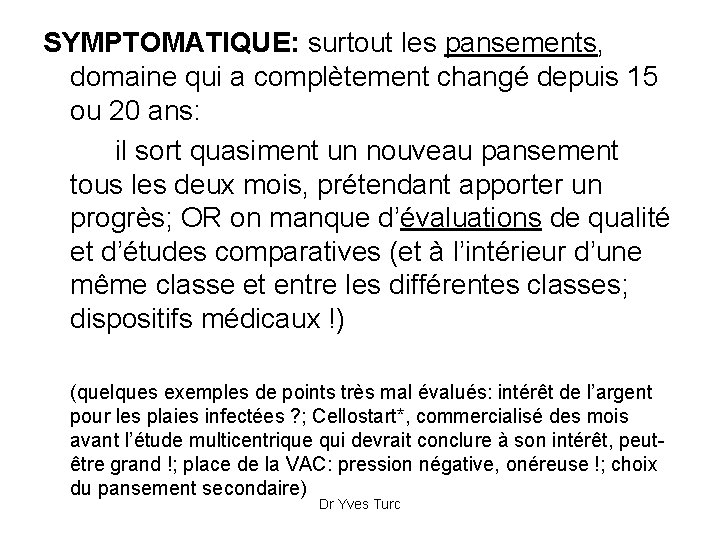 SYMPTOMATIQUE: surtout les pansements, domaine qui a complètement changé depuis 15 ou 20 ans: