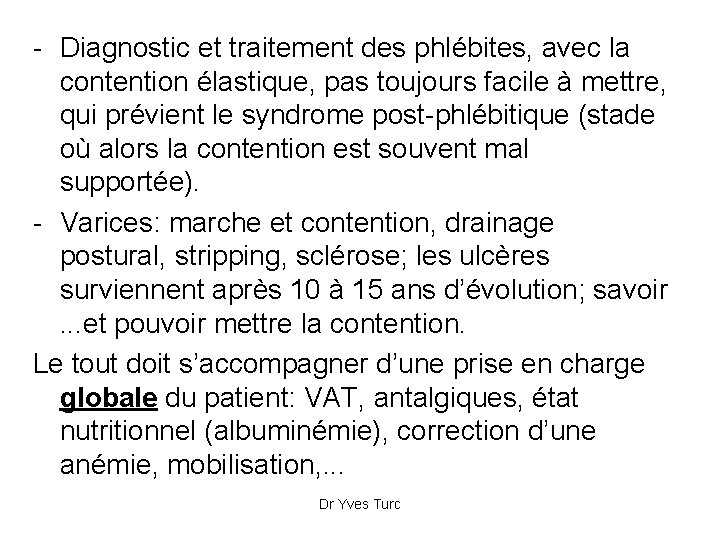 - Diagnostic et traitement des phlébites, avec la contention élastique, pas toujours facile à