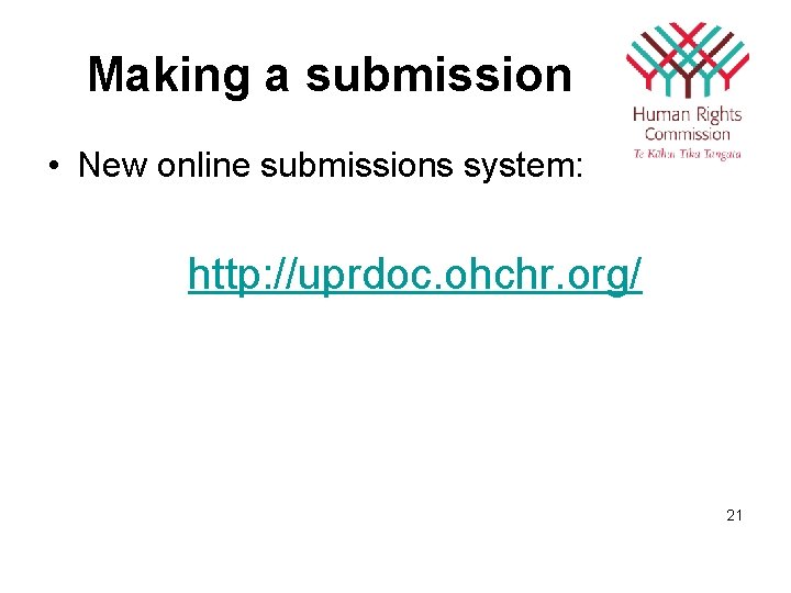 Making a submission • New online submissions system: http: //uprdoc. ohchr. org/ 21 