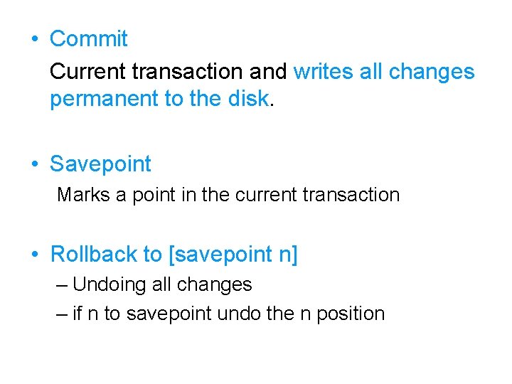  • Commit Current transaction and writes all changes permanent to the disk. •