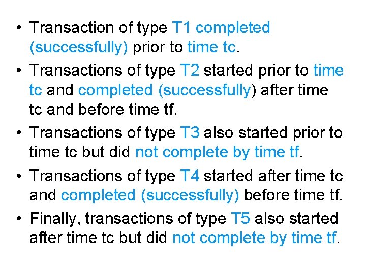  • Transaction of type T 1 completed (successfully) prior to time tc. •