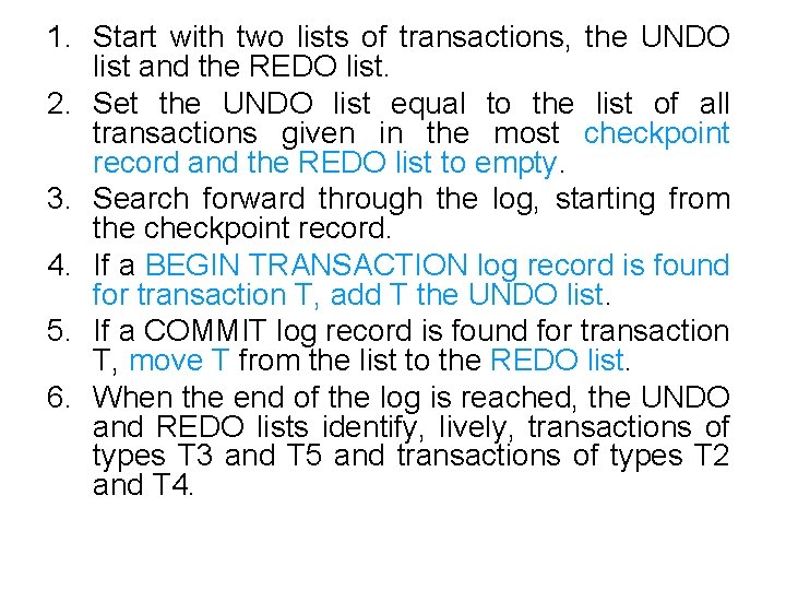 1. Start with two lists of transactions, the UNDO list and the REDO list.