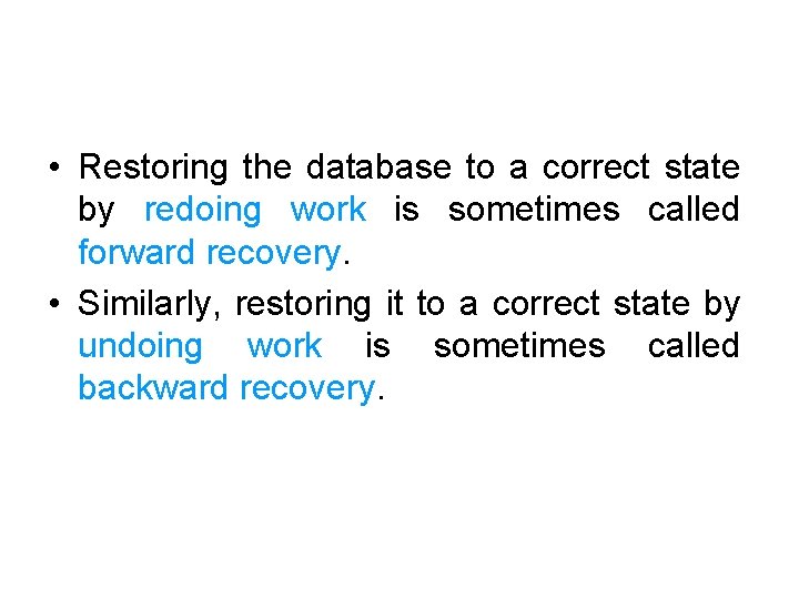  • Restoring the database to a correct state by redoing work is sometimes