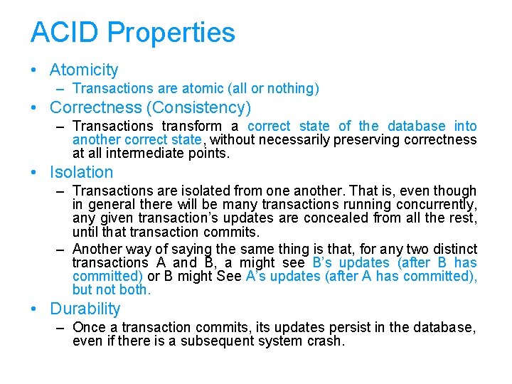 ACID Properties • Atomicity – Transactions are atomic (all or nothing) • Correctness (Consistency)