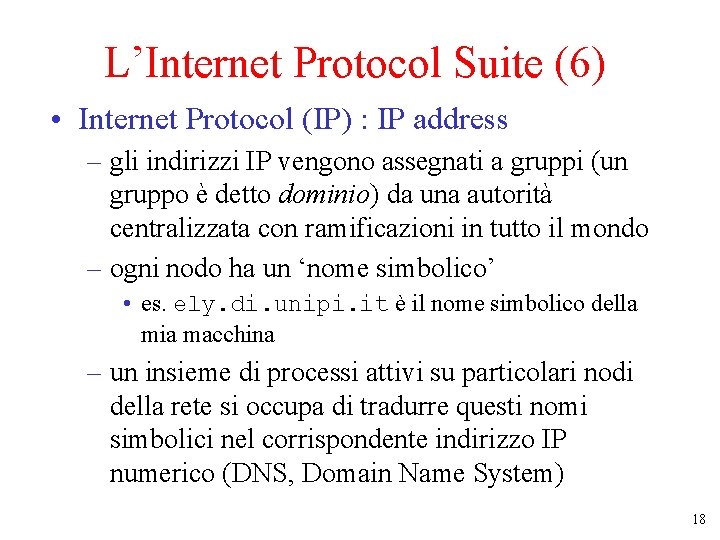 L’Internet Protocol Suite (6) • Internet Protocol (IP) : IP address – gli indirizzi