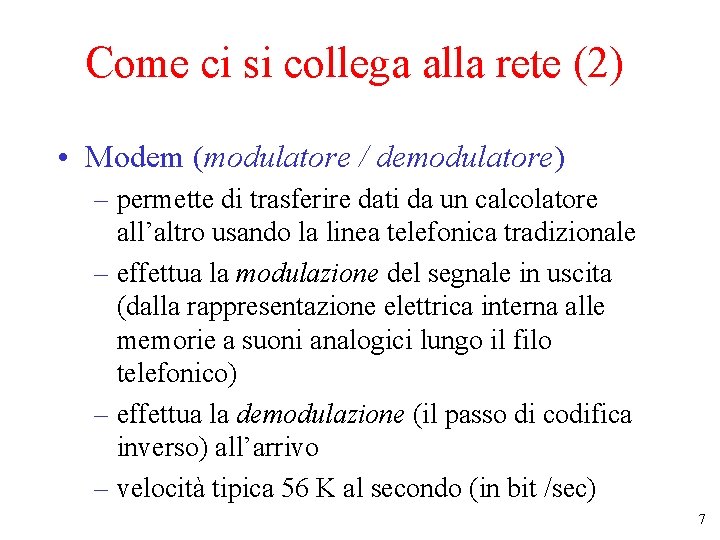 Come ci si collega alla rete (2) • Modem (modulatore / demodulatore) – permette