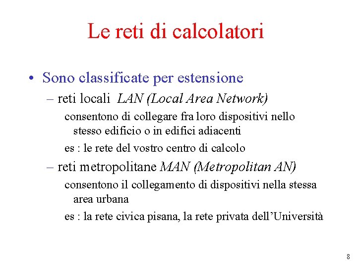 Le reti di calcolatori • Sono classificate per estensione – reti locali LAN (Local