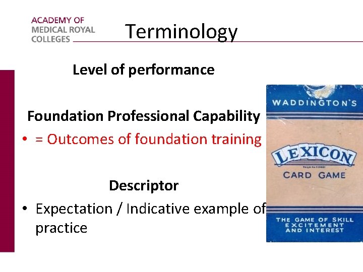Terminology Level of performance Foundation Professional Capability • = Outcomes of foundation training Descriptor