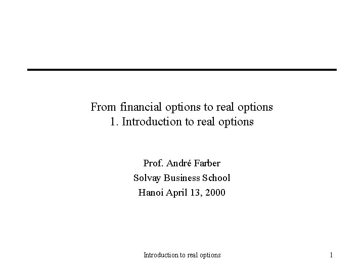 From financial options to real options 1. Introduction to real options Prof. André Farber
