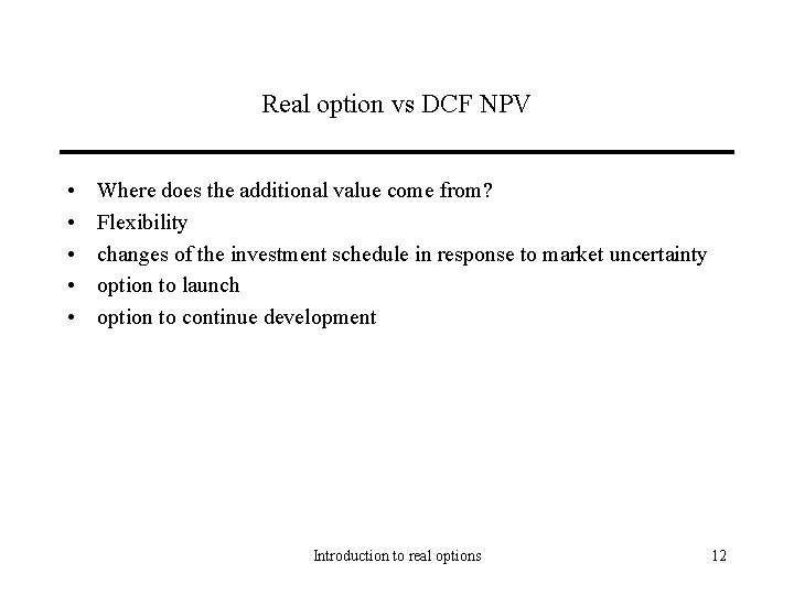 Real option vs DCF NPV • • • Where does the additional value come
