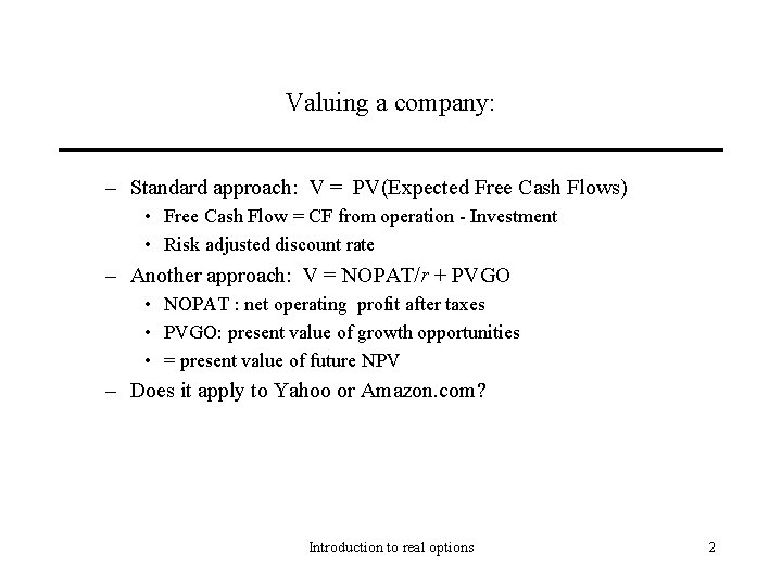 Valuing a company: – Standard approach: V = PV(Expected Free Cash Flows) • Free