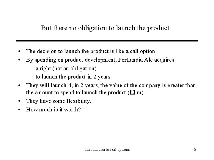 But there no obligation to launch the product. . • The decision to launch