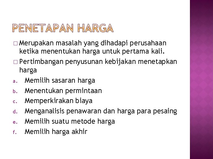 � Merupakan masalah yang dihadapi perusahaan ketika menentukan harga untuk pertama kali. � Pertimbangan