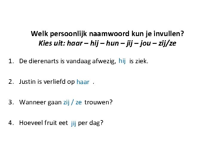 Welk persoonlijk naamwoord kun je invullen? Kies uit: haar – hij – hun –