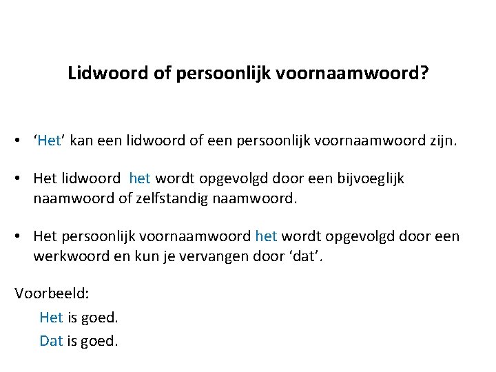 Lidwoord of persoonlijk voornaamwoord? • ‘Het’ kan een lidwoord of een persoonlijk voornaamwoord zijn.