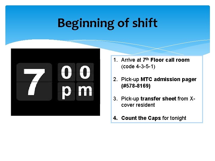 Beginning of shift 1. Arrive at 7 th Floor call room (code 4 -3