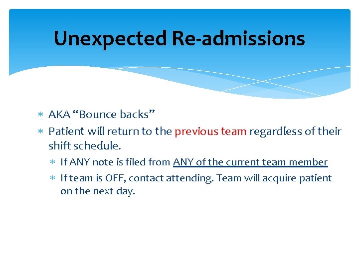 Unexpected Re-admissions AKA “Bounce backs” Patient will return to the previous team regardless of