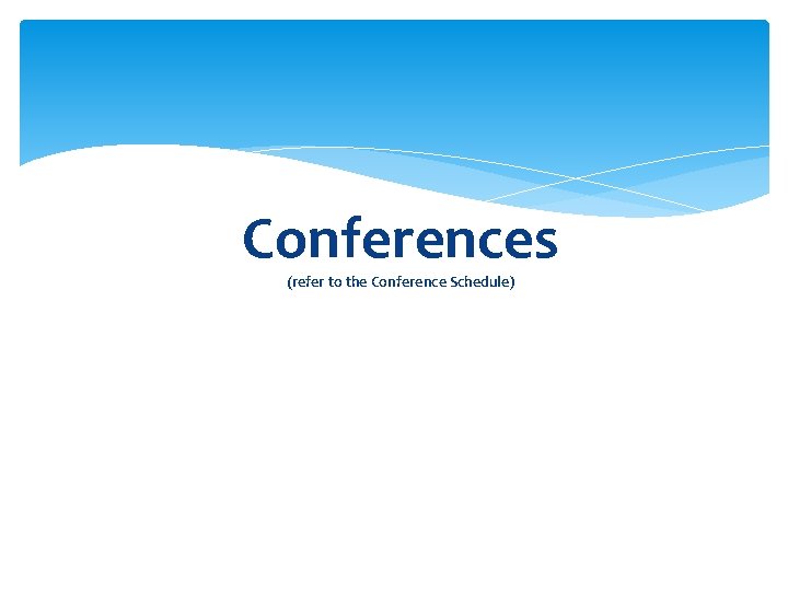 Conferences (refer to the Conference Schedule) 