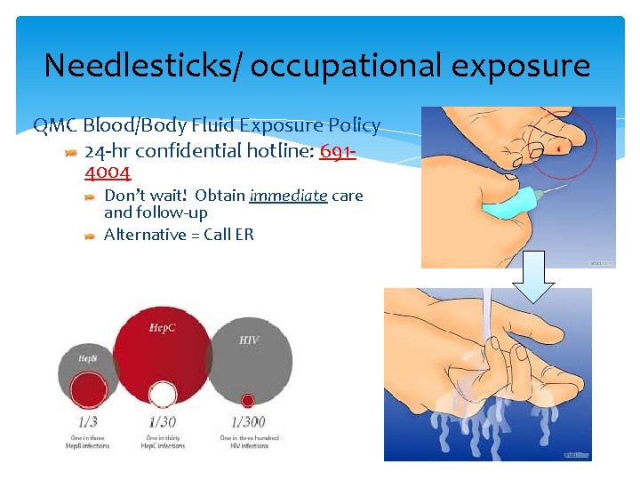 Needlesticks/ occupational exposure QMC Blood/Body Fluid Exposure Policy 24 -hr confidential hotline: 6914004 Don’t