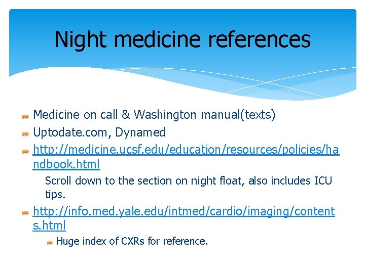 Night medicine references Medicine on call & Washington manual(texts) Uptodate. com, Dynamed http: //medicine.