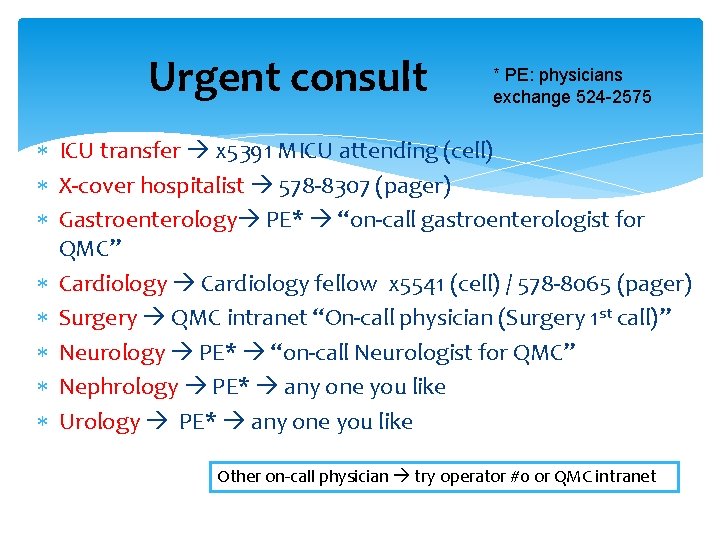 Urgent consult * PE: physicians exchange 524 -2575 ICU transfer x 5391 MICU attending