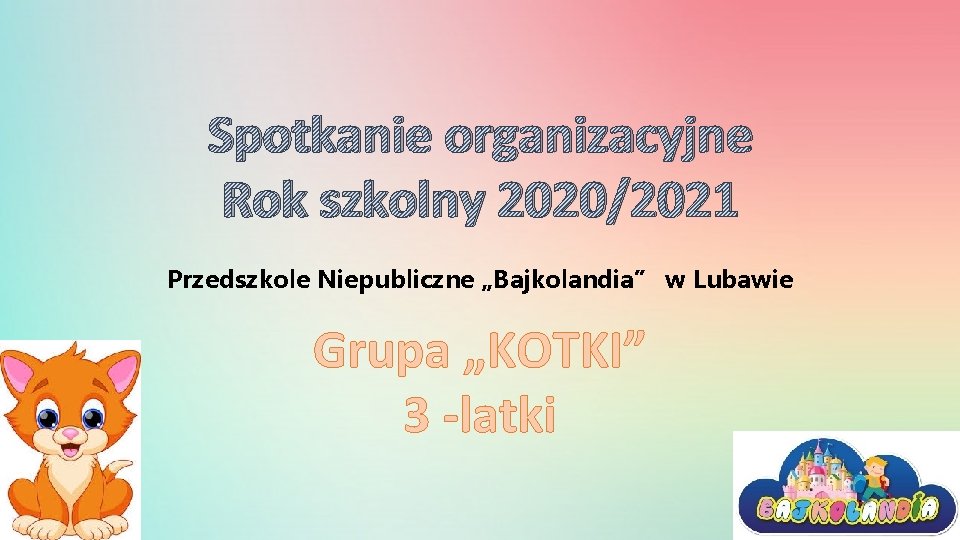 Spotkanie organizacyjne Rok szkolny 2020/2021 Przedszkole Niepubliczne „Bajkolandia” w Lubawie Grupa „KOTKI” 3 -latki