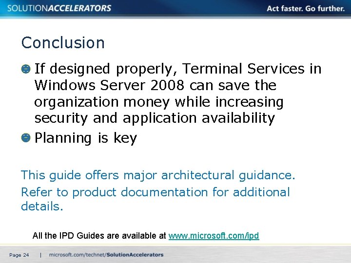 Conclusion If designed properly, Terminal Services in Windows Server 2008 can save the organization